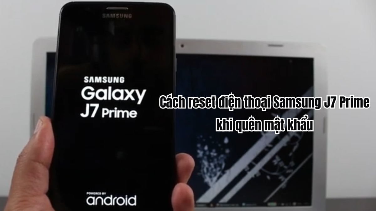 Cách reset điện thoại Samsung J7 Prime khi quên mật khẩu